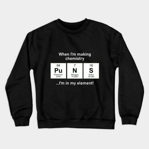 I'm in my element with chemistry puns Crewneck Sweatshirt by TeamKeyTees